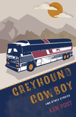 Greyhound Cowboy: And Other Stories by Post, Ken