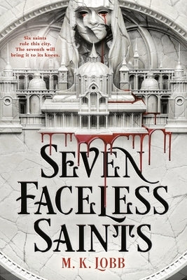 Seven Faceless Saints by Lobb, M. K.