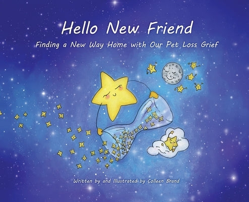 Hello New Friend: Finding a New Way Home with Our Pet Loss Grief by Brand, Colleen