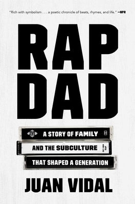 Rap Dad: A Story of Family and the Subculture That Shaped a Generation by Vidal, Juan