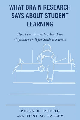 What Brain Research Says about Student Learning: How Parents and Teachers Can Capitalize on It for Student Success by Rettig, Perry R.