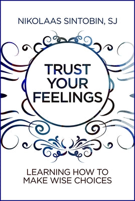 Trust Your Feelings: Learning How to Make Wise Choices by Sintobin, Nikolaas