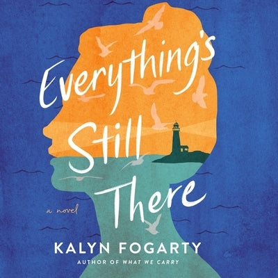 Everything's Still There by Fogarty, Kalyn