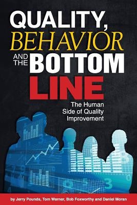 Quality, Behavior, and the Bottom Line: The Human Side of Quality Improvement by Werner, Tom