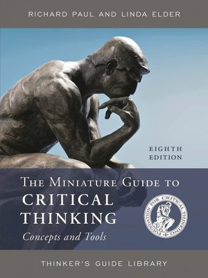 The Miniature Guide to Critical Thinking Concepts and Tools by Paul, Richard