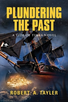 Plundering the Past: Tide of Times, Volume 1 by Tayler, Robert a.