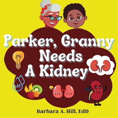 Parker Granny Needs a Kidney by Hill, Barbara A.