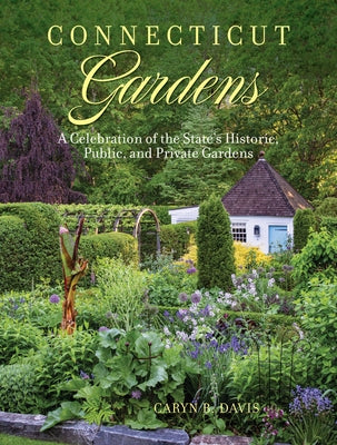 Connecticut Gardens: A Celebration of the State's Historic, Public, and Private Gardens by Davis, Caryn B.