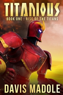 TITANIOUS Book One: Rise of the Titans by Madole, Davis