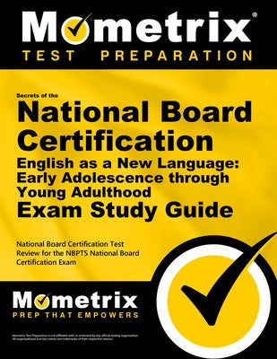 Secrets of the National Board Certification English as a New Language: Early Adolescence Through Young Adulthood Exam Study Guide: National Board Cert by Mometrix Teacher Certification Test Team