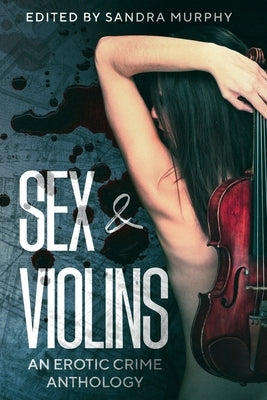 Sex & Violins: An Erotic Crime Anthology by Murphy, Sandra