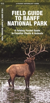 Field Guide to Banff National Park: A Folding Pocket Guide to Familiar Plants & Animals by Kavanagh, James