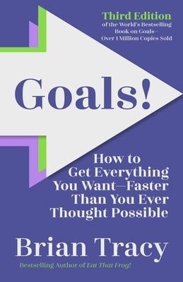 Goals! Third Edition: How to Get Everything You Want Faster Than You Ever Thought Possible by Tracy, Brian