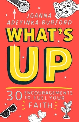 What's Up: 30 Encouragements to Fuel Your Faith by Adeyinka-Burford, Joanna