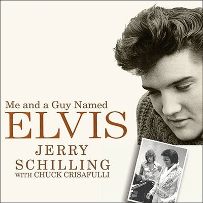 Me and a Guy Named Elvis: My Lifelong Friendship with Elvis Presley by Schilling, Jerry