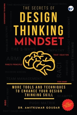 The Secrets of Design Thinking Mindset: More Tools And Techniques To Enhance Your Design Thinking Skill by Goudar, Amitkumar