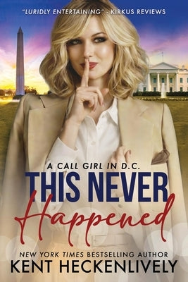 This Never Happened: A Call Girl in D.C. by Heckenlively, Kent