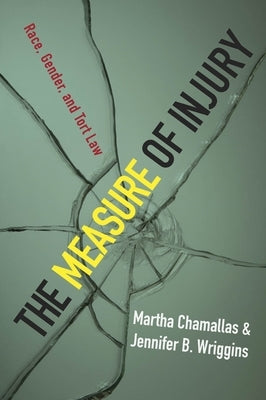 The Measure of Injury: Race, Gender, and Tort Law by Chamallas, Martha