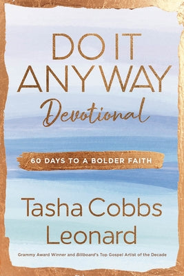 Do It Anyway Devotional: 60 Days to a Bolder Faith by Cobbs Leonard, Tasha