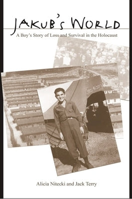 Jakub's World: A Boy's Story of Loss and Survival in the Holocaust by Nitecki, Alicia