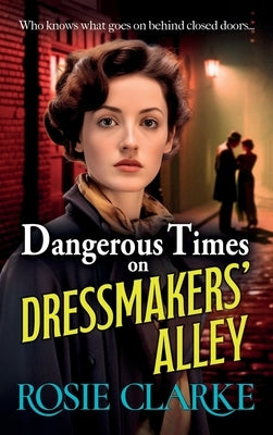 Dangerous Times on Dressmakers' Alley by Clarke, Rosie