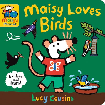 Maisy Loves Birds: A Maisy's Planet Book: A Maisy's Planet Book (Educational Board Book about Birds in Springtime - For Toddlers and Kids Ages 1-3) by Cousins, Lucy