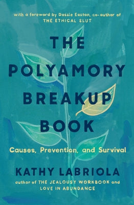 The Polyamory Breakup Book: Causes, Prevention, and Survival by Labriola, Kathy