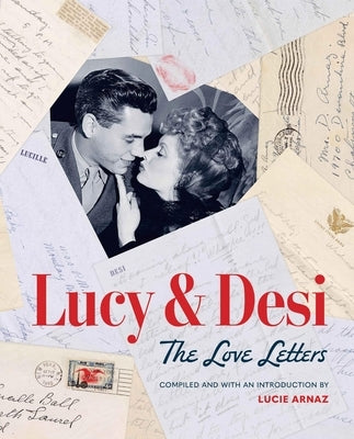 Lucy & Desi: The Love Letters by Arnaz, Lucie