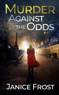 MURDER AGAINST THE ODDS a totally gripping crime thriller full of twists by Frost, Janice