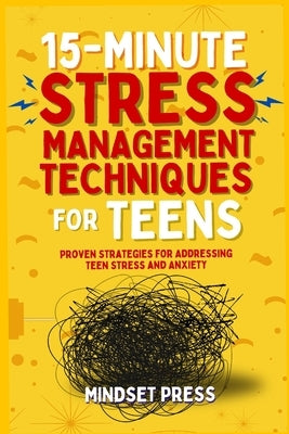 15-Minute Stress Management Techniques for Teens: Empowering Strategies for Boys to Achieve Their Goals by Mindset Press