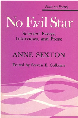 No Evil Star: Selected Essays, Interviews, and Prose by Sexton, Anne