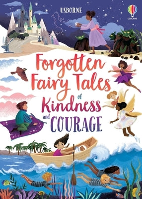 Forgotten Fairy Tales of Kindness and Courage by Sebag-Montefiore, Mary