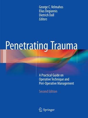 Penetrating Trauma: A Practical Guide on Operative Technique and Peri-Operative Management by Velmahos, George C.