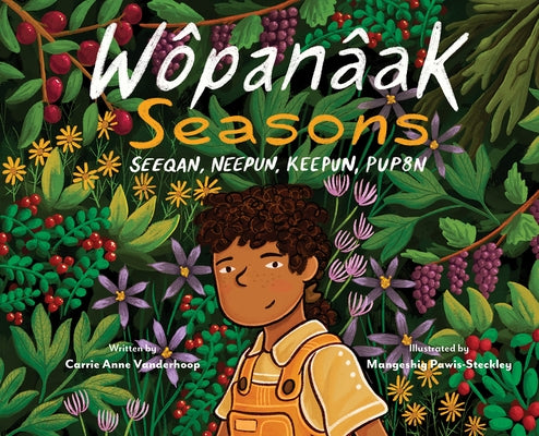 Wôpanâak Seasons: Seeqan, Neepun, Keepun, Pup8n by Vanderhoop, Carrie Anne