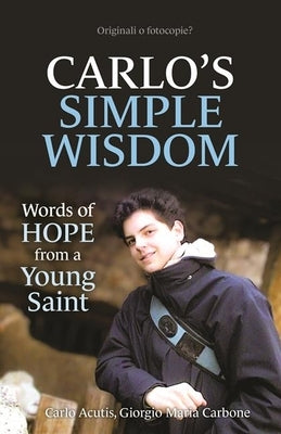Carlo's Simple Wisdom: Words of Hope from a Young Saint by Acutis, Carlo