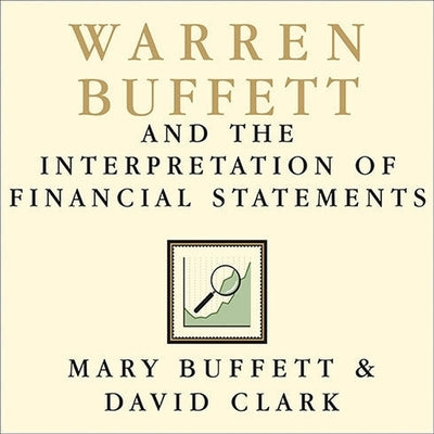 Warren Buffett and the Interpretation of Financial Statements Lib/E: The Search for the Company with a Durable Competitive Advantage by Buffett, Mary