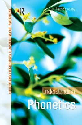 Understanding Phonetics by Ashby, Patricia