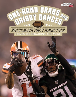 One-Hand Grabs and Griddy Dances: Football's Most Signature Moves, Celebrations, and More by Foxe, Steve