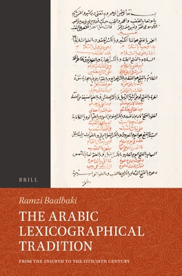 The Arabic Lexicographical Tradition: From the 2nd/8th to the 12th/18th Century by Baalbaki, Ramzi