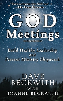 God Meetings: Build Healthy Leadership and Prevent Ministry Shipwreck by Beckwith, Dave