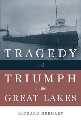 Tragedy and Triumph on the Great Lakes by Gebhart, Richard