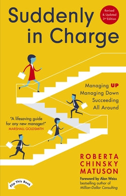 Suddenly in Charge 3rd Edition: Managing Up, Managing Down, Succeeding All Around by Chinsky Matuson, Roberta