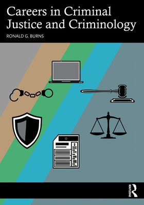 Careers in Criminal Justice and Criminology by Burns, Ronald G.