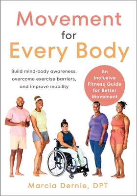 Movement for Every Body: An Inclusive Fitness Guide for Better Movement--Build Mind-Body Awareness, Overcome Exercise Barriers, and Improve Mobility by Dernie, Marcia