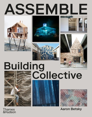 Assemble: Building Collective by Betsky, Aaron
