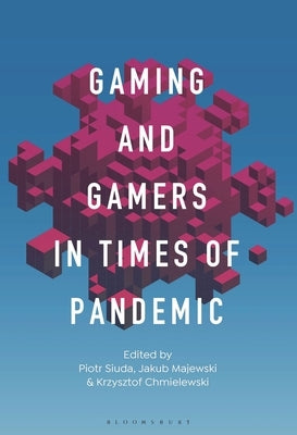 Gaming and Gamers in Times of Pandemic by Siuda, Piotr