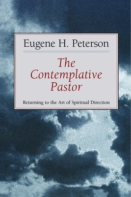 The Contemplative Pastor: Returning to the Art of Spiritual Direction by Peterson, Eugene H.
