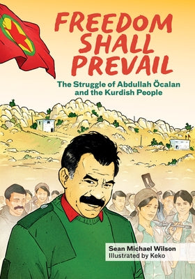 Freedom Shall Prevail: The Struggle of Abdullah ?calan and the Kurdish People by Wilson, Sean Michael