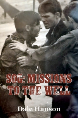 SOG Missions to the Well by Hanson, Dale