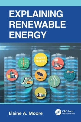 Explaining Renewable Energy by Moore, Elaine A.